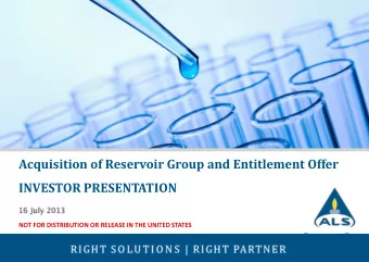 Acquisition of Reservoir Group and Entitlement Offer  INVESTOR PRESENTATION  NOT FOR DISTRIBUTION