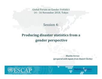 Session 4:  Producing disaster statistics from a  gender perspective  Sharita Serrao  (prepared