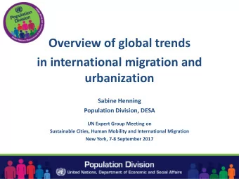 Overview of global trends  in international migration and  urbanization  Sabine Henning  Population
