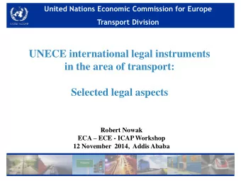in the area of transport:  Selected legal aspects  Robert Nowak ECA  ECE - ICAP Workshop  12