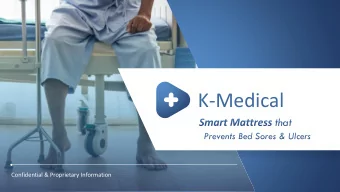 K-Medical  Confidential &amp; Proprietary Information  Immobile Patients Develop Painful Bed Sores