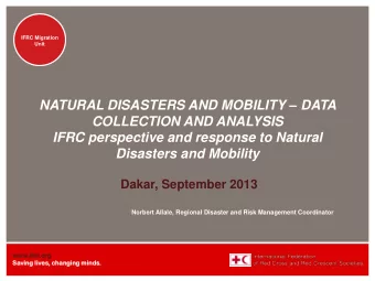 NATURAL DISASTERS AND MOBILITY  DATA  COLLECTION AND ANALYSIS  IFRC perspective and response to