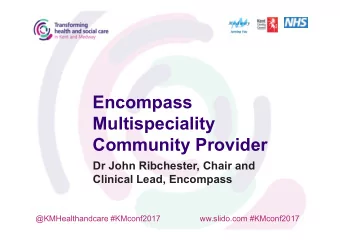Encompass  Multispeciality  Community Provider  Dr John Ribchester, Chair and  Clinical Lead,