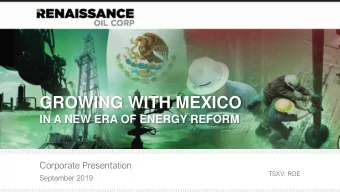 GROWING WITH MEXICO  IN A NEW ERA OF ENERGY REFORM  Corporate Presentation  TSXV: ROE  September