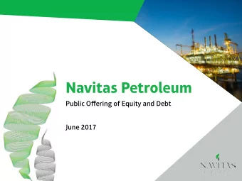 Navitas Petroleum  Public Ofgering of Equity and Debt  June 2017  1  Disclaimer  This presentation