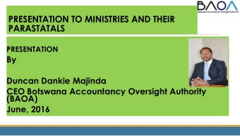PARASTATALS  PRESENTATION  By  Duncan Dankie Majinda  CEO Botswana Accountancy Oversight Authority