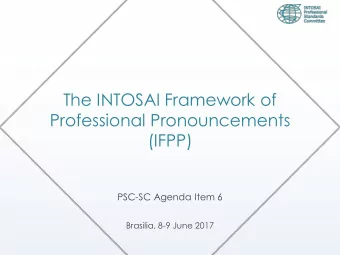 The INTOSAI Framework of  Professional Pronouncements  (IFPP)  PSC-SC Agenda Item 6  Brasilia, 8-9