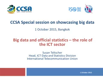 Big data and official statistics  the role of  the ICT sector  Susan Teltscher  Head, ICT Data