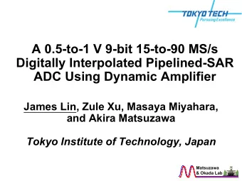 A 0.5-to-1 V 9-bit 15-to-90 MS/s  Digitally Interpolated Pipelined-SAR  ADC Using Dynamic Amplifier