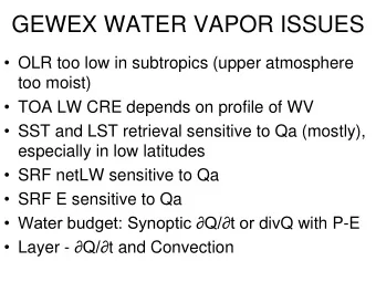 GEWEX WATER VAPOR ISSUES  OLR too low in subtropics (upper atmosphere  too moist)  TOA LW CRE