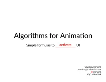 Algorithms for Animaon  acvate  Simple formulas to  UI  Courtney Hemphill courtney @