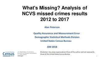 What's Missing? Analysis of  NCVS missed crimes results  2012 to 2017  Alan Peterson  Quality