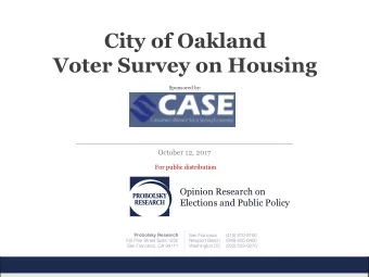 City of Oakland  Voter Survey on Housing  Sponsored by:  October 12, 2017  For public distribution