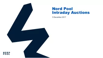 Nord Pool  Intraday Auctions  5 December 2017  Executive Summary  The intraday auctions will be