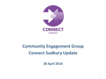 Community Engagement Group  Connect Sudbury Update  28 April 2016  1  Connect Sudbury   Whats
