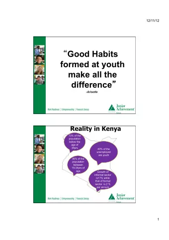 Good Habits  formed at youth  make all the difference  - Arisotle  Reality in Kenya  73% of