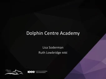 Dolphin Centre Academy  Lisa Soderman Ruth Lowbridge MBE  This document was classified as: OFFICIAL