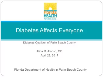 Diabetes Affects Everyone  Diabetes Coalition of Palm Beach County  Alina M. Alonso, MD  April 28,