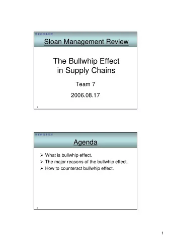 The Bullwhip Effect  in Supply Chains  Team 7  2006.08.17  1    Agenda  Agenda