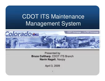 CDOT ITS M i t  CDOT ITS Maintenance  Management System  Management System  Presented by Bruce