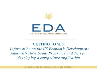 GETTING TO YES:  Inform ation on the US Econom ic Developm ent  Adm inistration Grant Program s and