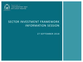 SECTOR INVESTMENT FRAMEWORK  INFORMATION SESSION  27 SEPTEMBER 2018  AGENDA  THIS INFORMATION