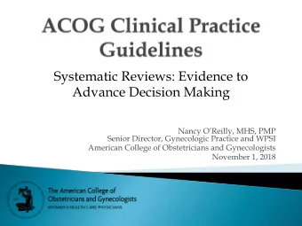 Systematic Reviews: Evidence to  Advance Decision Making  Nancy OReilly, MHS, PMP  Senior