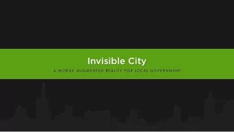 Invisible City  A MOBILE AUGMENTED REALIT Y F OR LOC AL GOVERNMENT  What is Augmented Reality?
