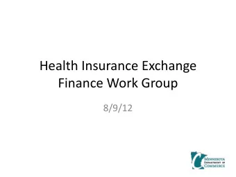 Health Insurance Exchange  Finance Work Group  8/9/12  Agenda  Overview of prior work from work