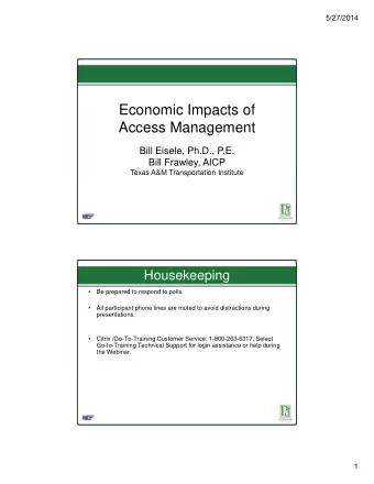 Economic Impacts of  Economic Impacts of  Access Management  Bill Eisele, Ph.D., P.E.  Bill