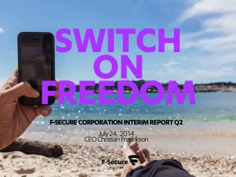 SWITCH  ON  FREEDOM  F-SECURE CORPORATION INTERIM REPORT Q2  July24,  2014  CEO Christian