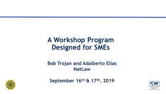 Designed for SMEs  Bob Trojan and Adalberto Elias  NatLaw September 16 th &amp; 17 th , 2019  1