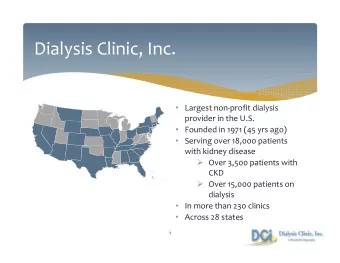 Dialysis Clinic, Inc.  Largest non-profit dialysis  provider in the U.S.  Founded in 1971 (45