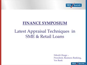 Latest Appraisal Techniques  in  SME &amp; Retail Loans Nilesh Ghuge   President, Business