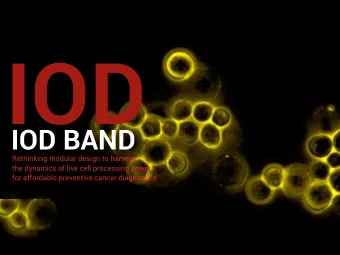 IOD  IOD BAND  Rethinking modular design to harness  the dynamics of live cell processing power