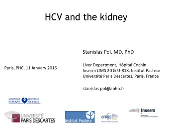 HCV and the kidney  Stanislas Pol, MD, PhD  Liver Department, Hpital Cochin  Paris, PHC, 11
