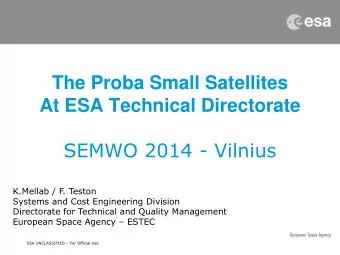 The Proba Small Satellites  At ESA Technical Directorate SEMWO 2014 - Vilnius  K.Mellab / F. Teston