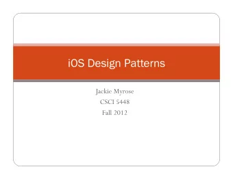 iOS Design Patterns  Jackie Myrose  CSCI 5448  Fall 2012  Design Patterns  A design pattern is a