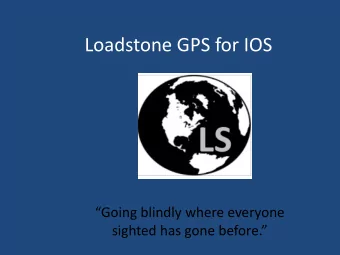 Loadstone GPS for IOS  Going blindly where everyone  sighted has gone before.  Itinerary