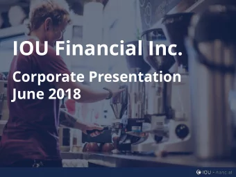 IOU Financial Inc.  Corporate Presentation  June 2018  Forward looking statements  Certain