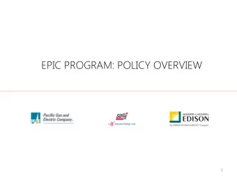 EPIC PROGRAM: POLICY OVERVIEW  1  A Survey  ey o  of Ca  Calif  liforni  nias  s Ener  ergy Goa
