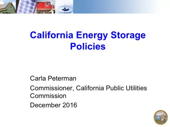 California Energy Storage  Policies  Carla Peterman  Commissioner, California Public Utilities