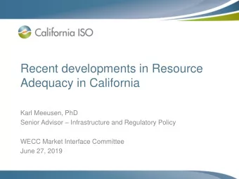 Recent developments in Resource  Adequacy in California  Karl Meeusen, PhD Senior Advisor