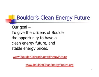 Boulders Clean Energy Future  Our goal   To give the citizens of Boulder  the opportunity to