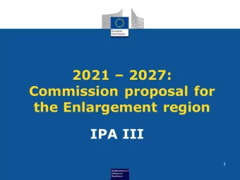 Commission proposal for  the Enlargement region  IPA III  1  This afternoon  Discussion on