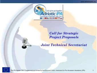 Call for Strategic  Project Proposals  Joint Technical Secretariat  The IPA Adriatic CBC Programme