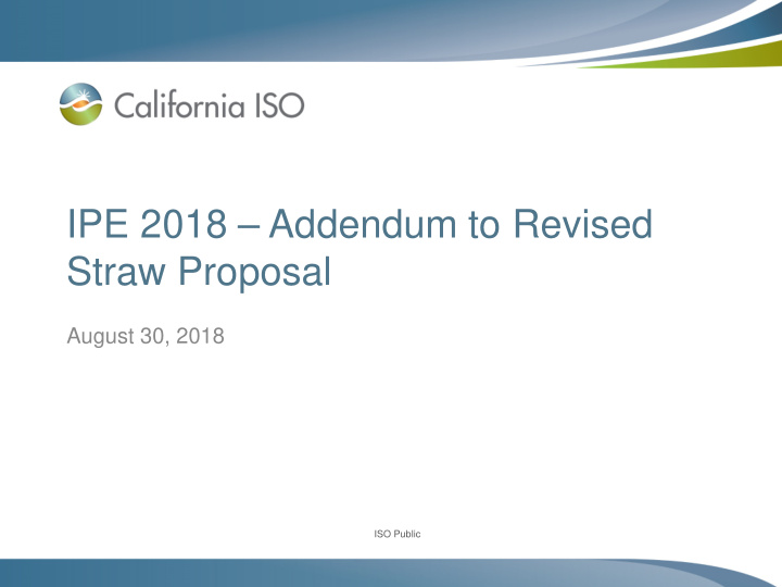 ipe 2018 addendum to revised straw proposal