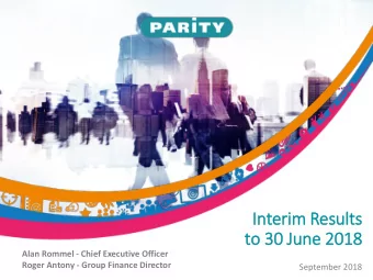 In  Interim Results  to 30 Ju  June 2018  Alan Rommel - Chief Executive Officer  Roger Antony -