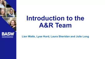 Introduction to the  A&amp;R Team  Lien Watts, Lyse Hurd, Laura Sheridan and Julie Long  A&amp;R