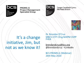 not as we know it!  @brendandcruz  +LinkedIn  BCS PROMS-G (Webinar)  26th May 2020  Background